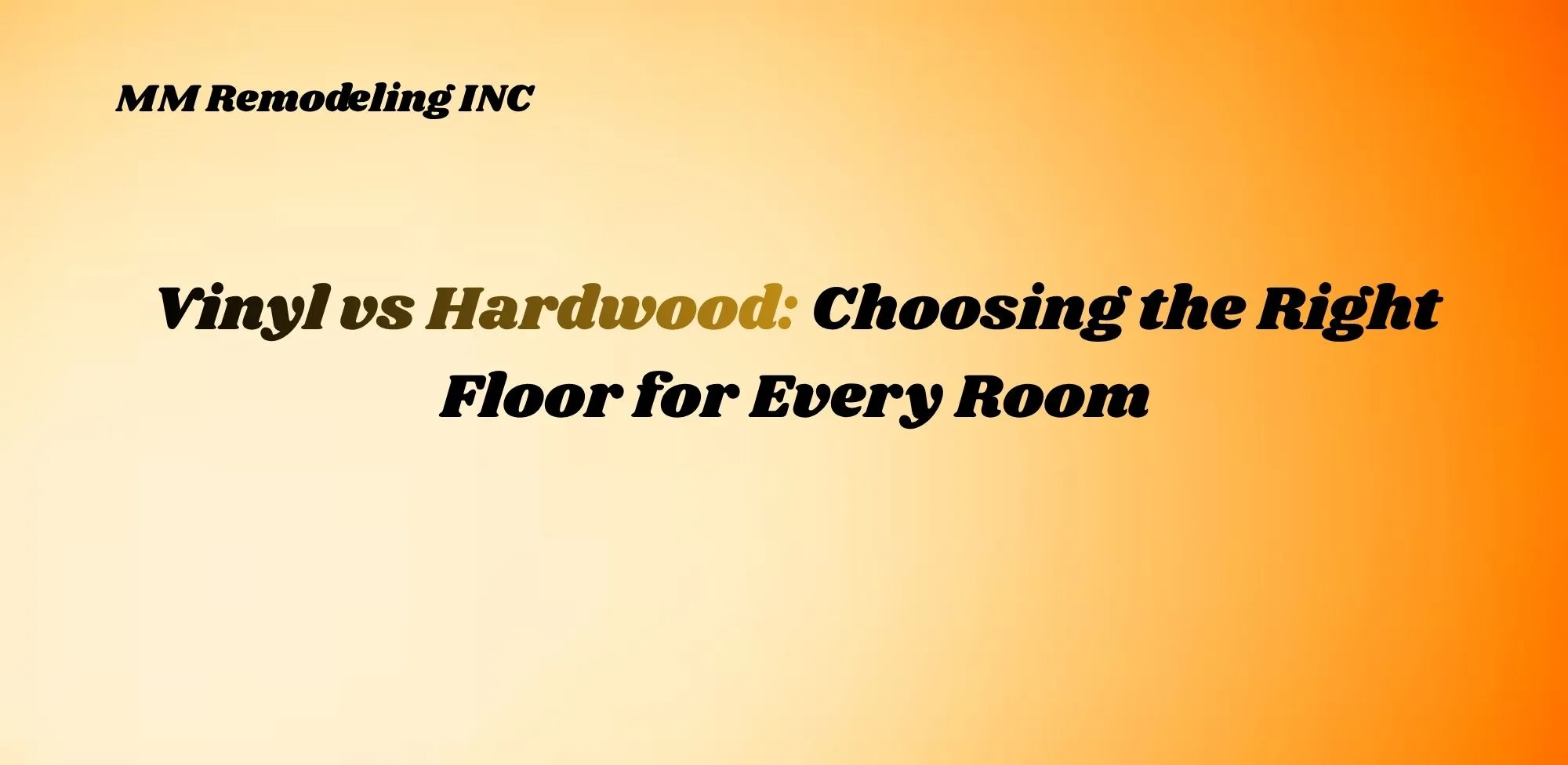 Vinyl vs Hardwood: Choosing the Right Floor for Every Room