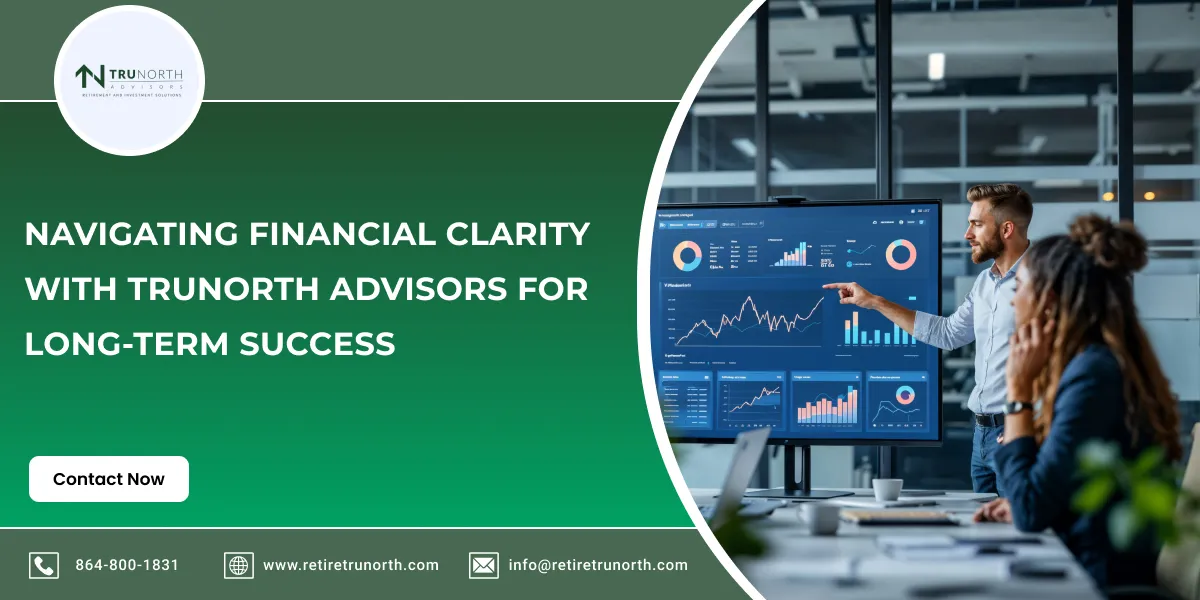 Navigating Financial Clarity with TruNorth Advisors for Long-Term Success