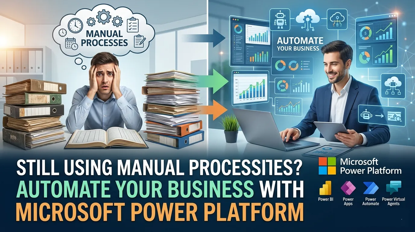 Still Using Manual Processes? Automate Your Business with Microsoft Power Platform