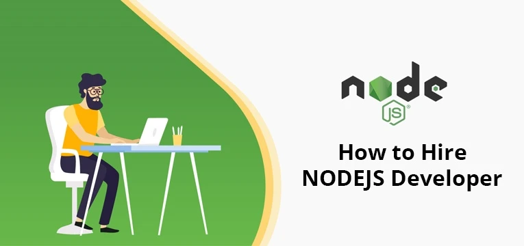 Complete Guide to Hire a Node JS Developer in This Digital Age