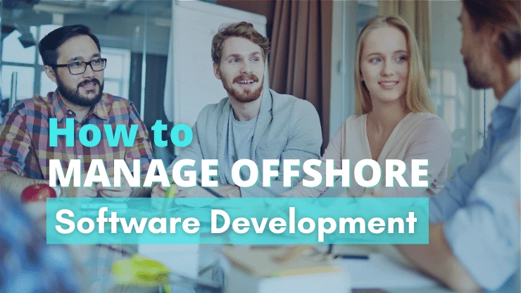 How to Manage Offshore Software Development in 2022