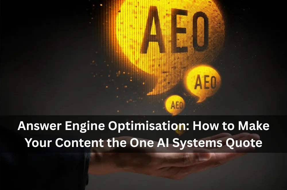 Answer Engine Optimisation: How to Make Your Content the One AI Systems Quote