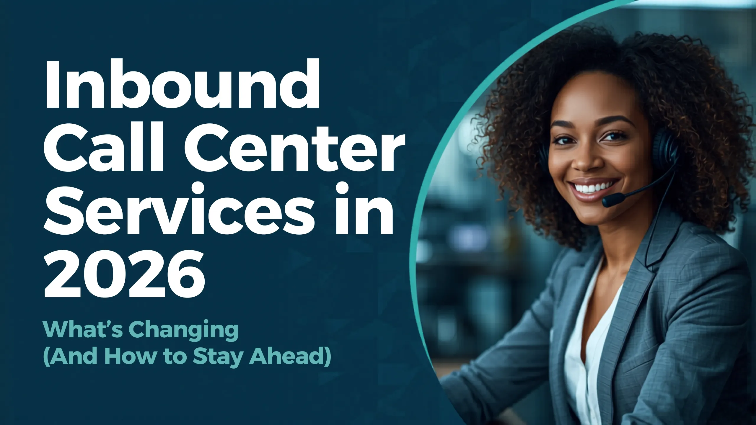 Inbound Call Center Services in 2026: What’s Changing (And How to Stay Ahead)