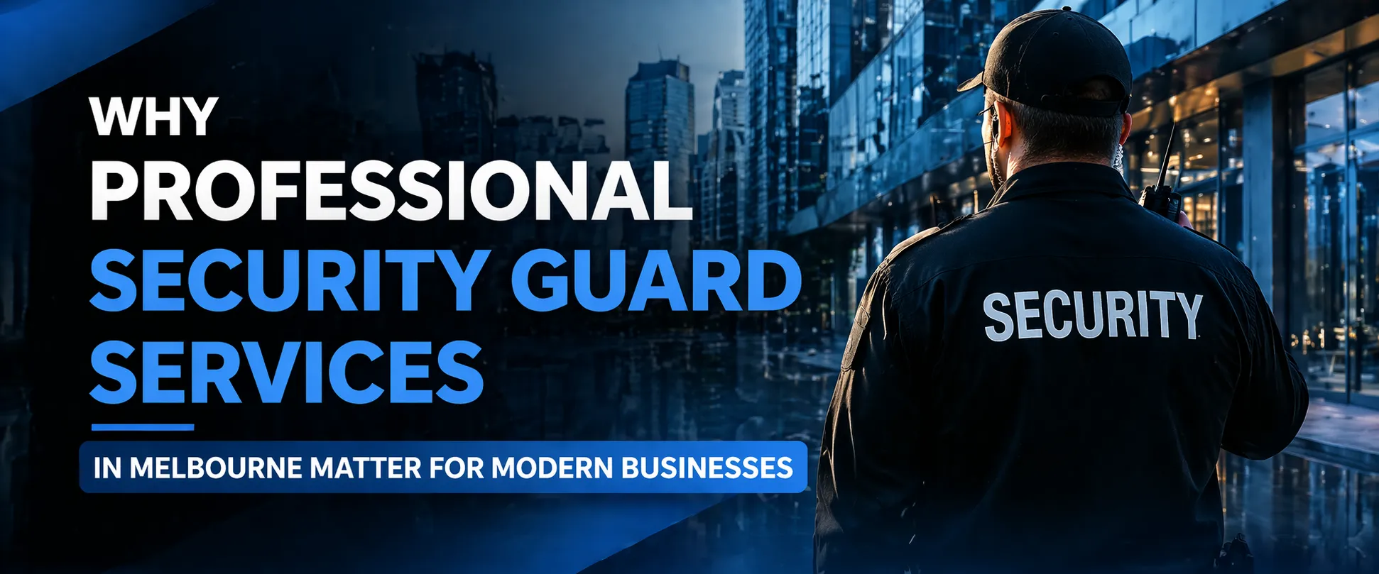 Why Professional Security Guard Services in Melbourne Matter for Modern Businesses