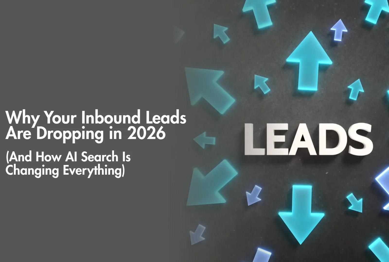 Why Your Inbound Leads Are Dropping in 2026—and How AI Search Is Changing Everything