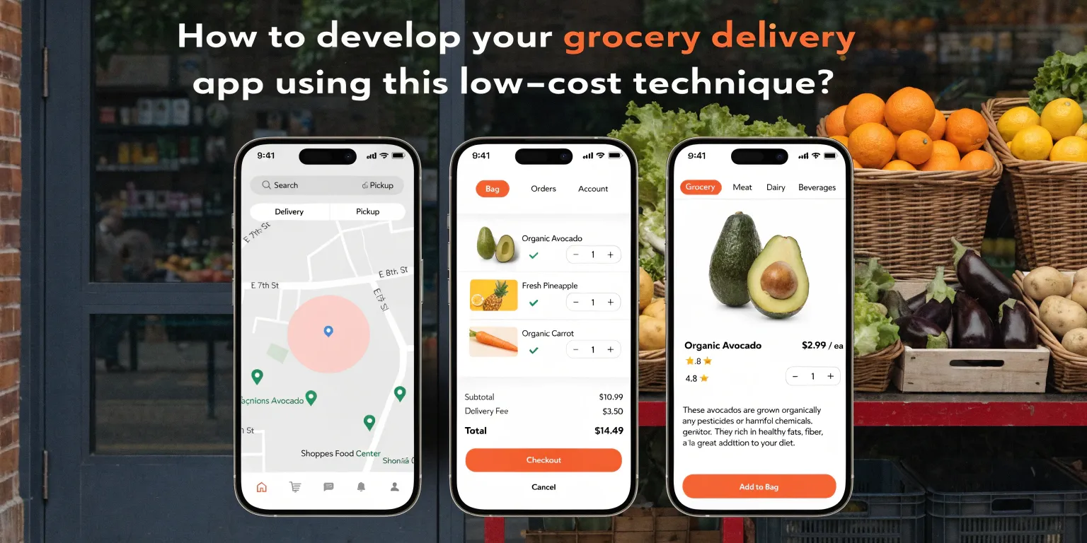 How to develop your grocery delivery app using this low-cost technique?