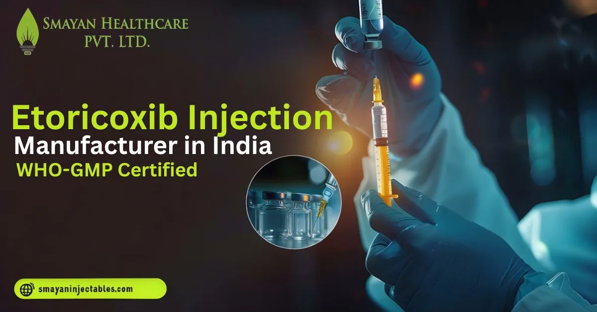 Etoricoxib Injection Manufacturer in India | WHO-GMP Certified | Smayan Injectables.