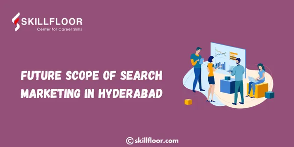 Future Scope of Search Marketing in Hyderabad