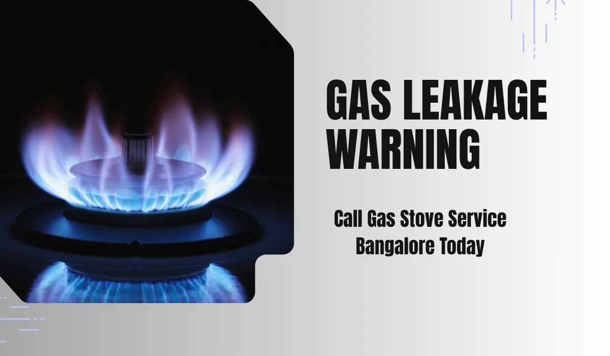 Gas Leakage Warning Signs: Call Gas Stove Service Bangalore Today