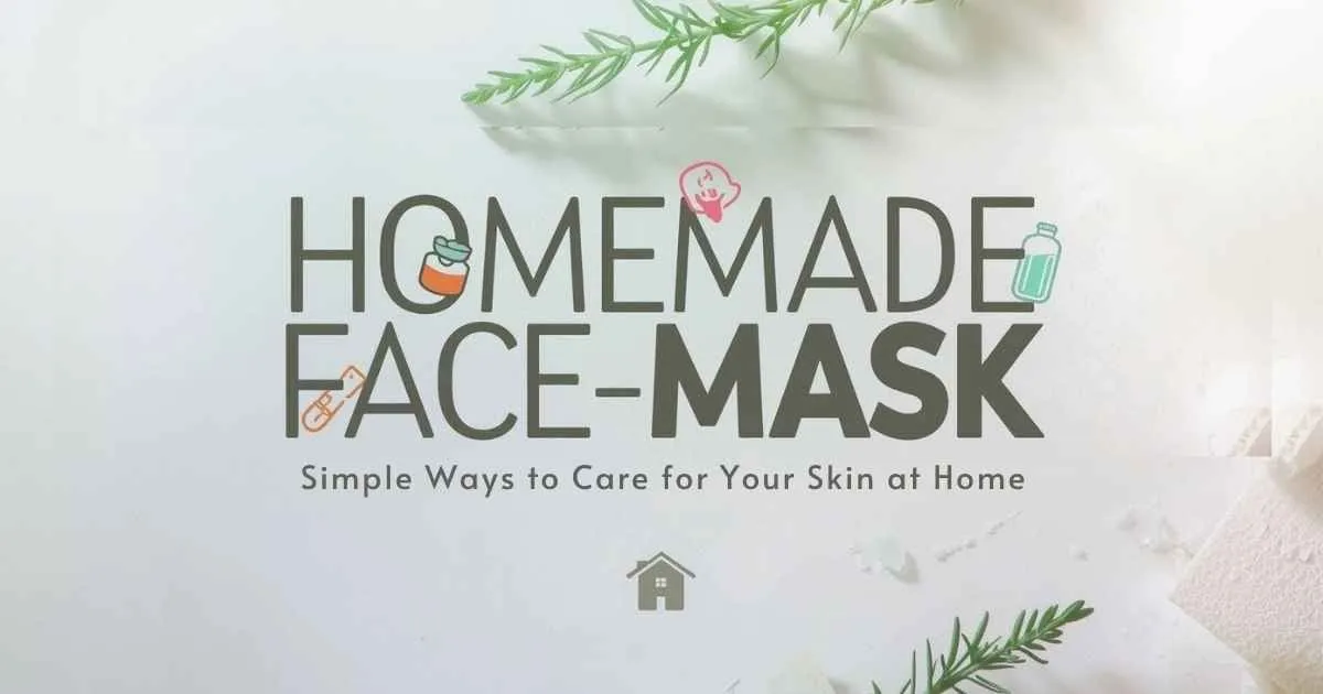 Homemade Face Mask: Simple Ways to Care for Your Skin at Home