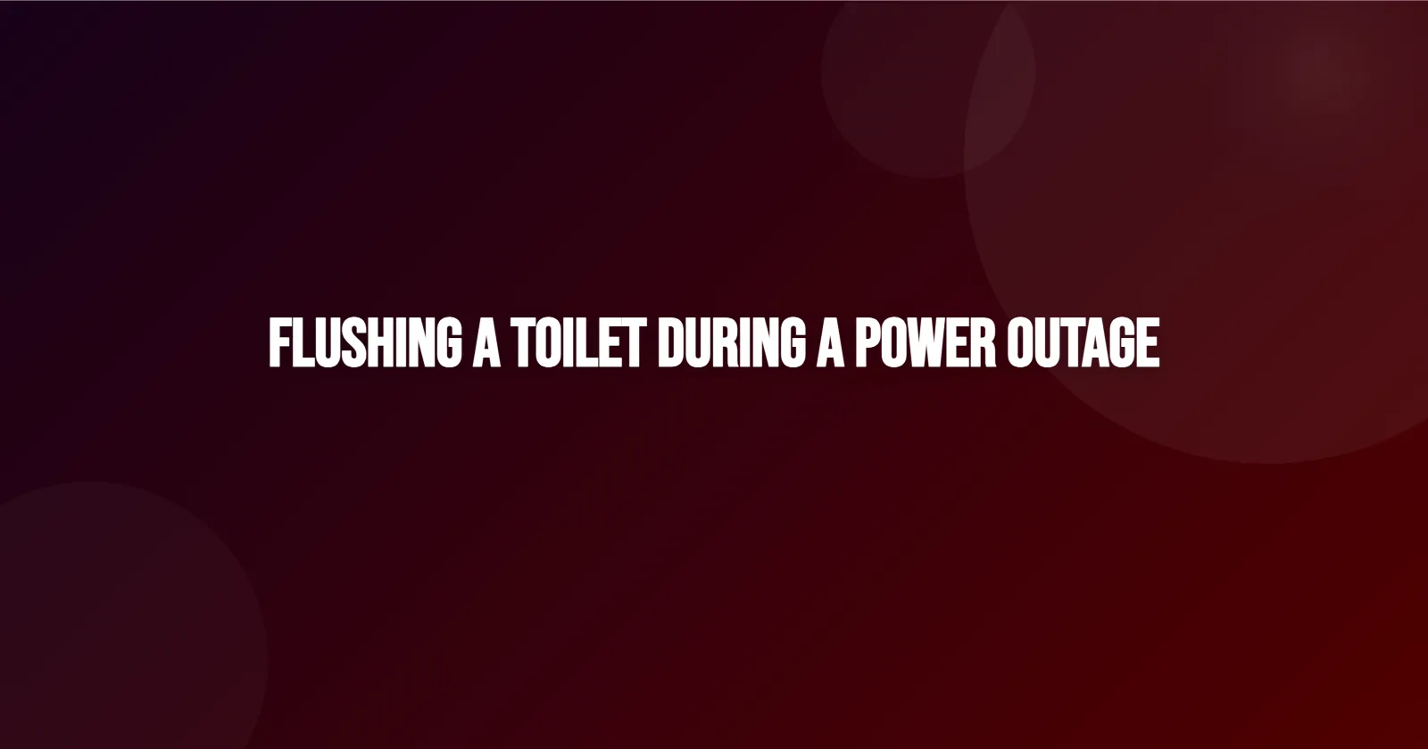 Flushing a Toilet During a Power Outage