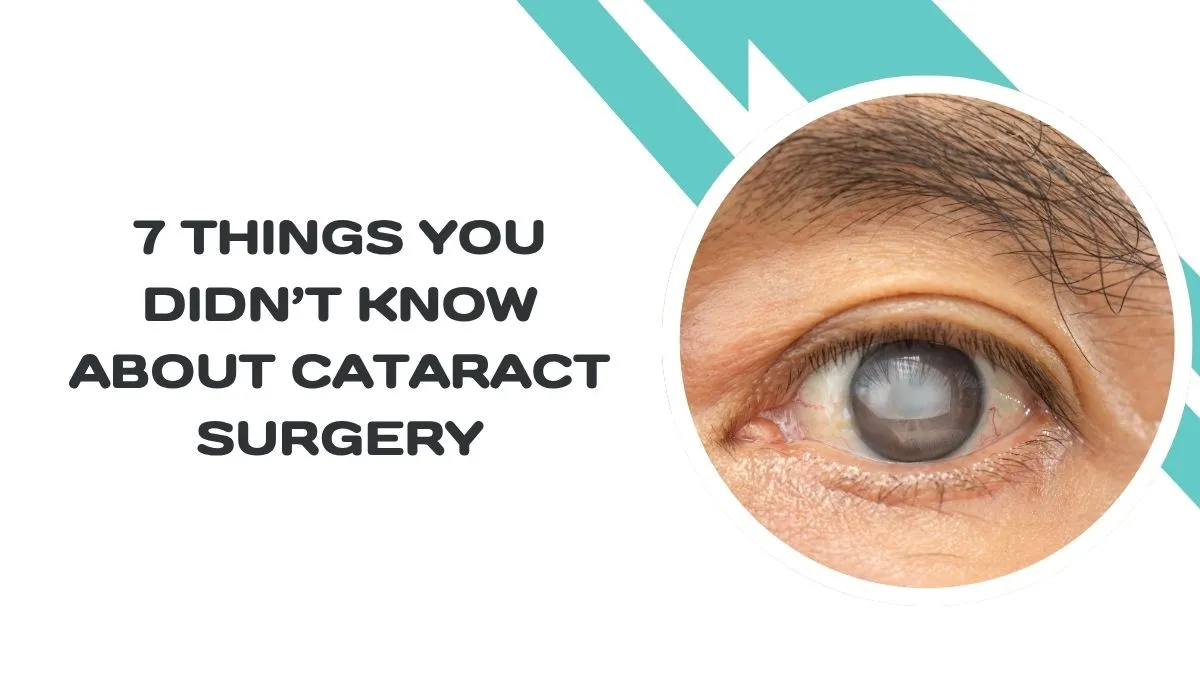 7 Things You Didn’t Know About Cataract Surgery