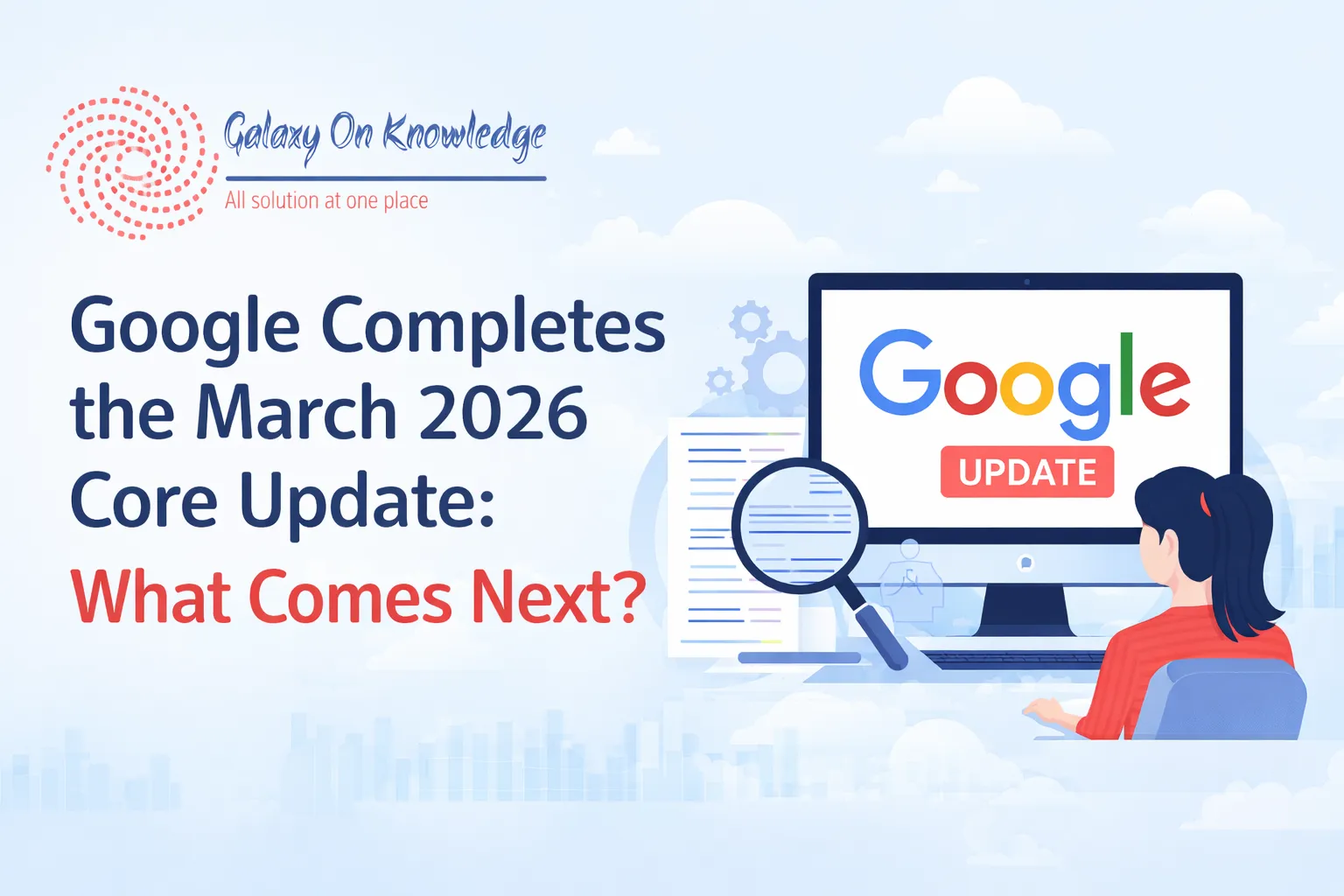 Google March 2026 Core Update: What Changed and What to Do Next