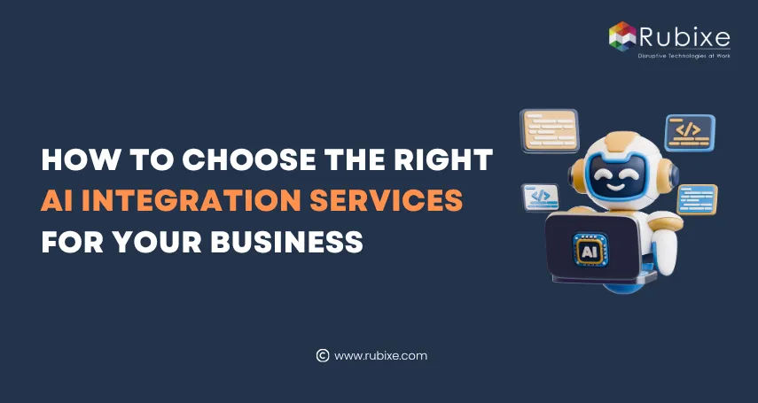 How to Choose the Right AI Integration Services for Your Business