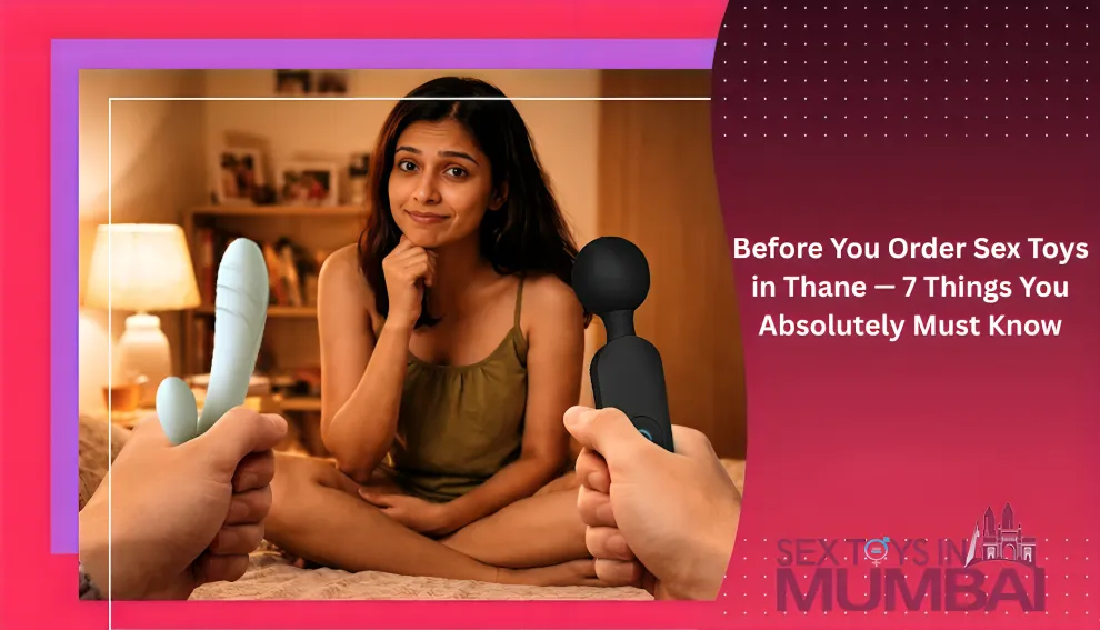 Before You Order Sex Toys in Thane — 7 Things You Absolutely Must Know