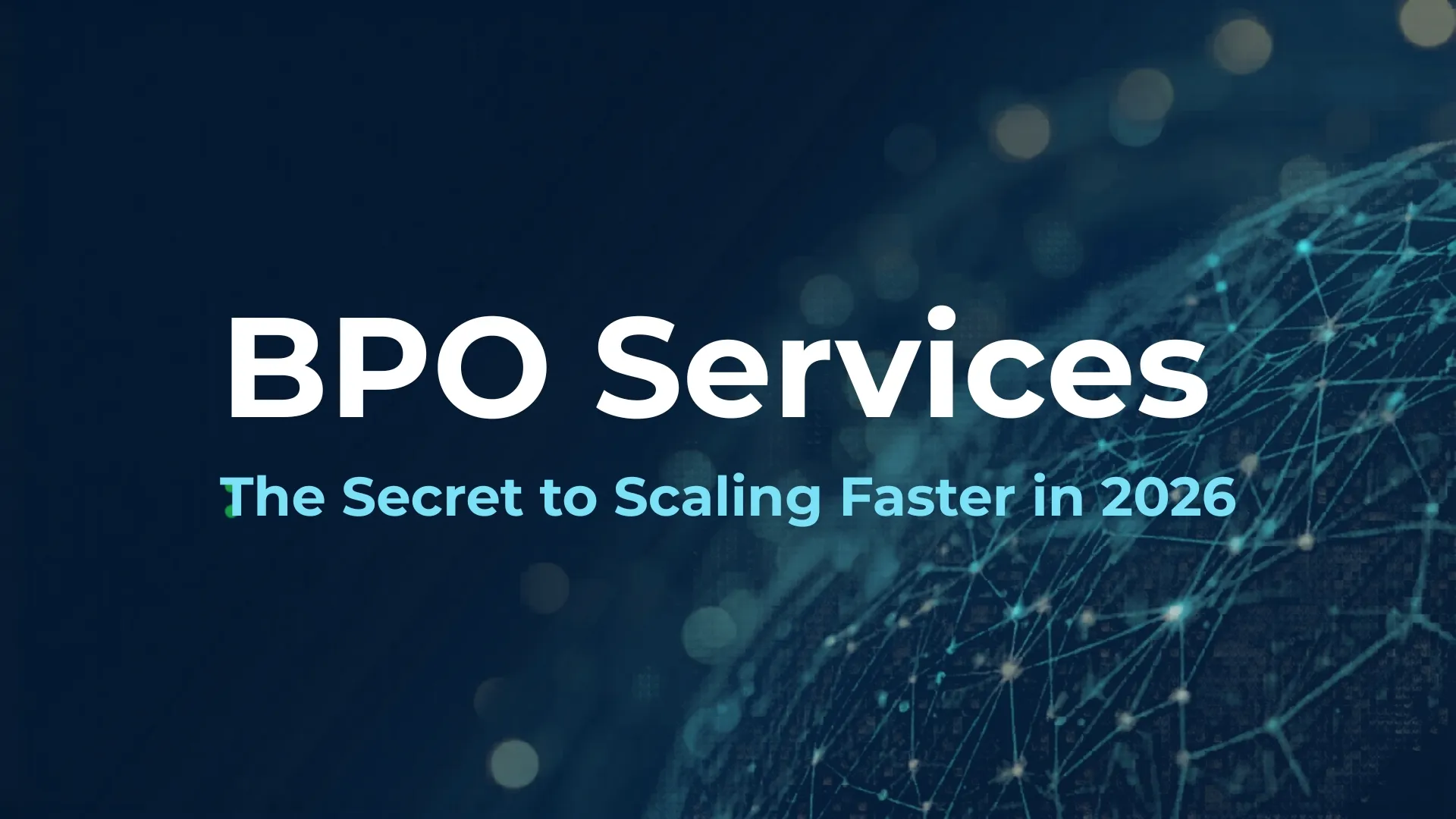 BPO Services: The Secret to Scaling Faster in 2026