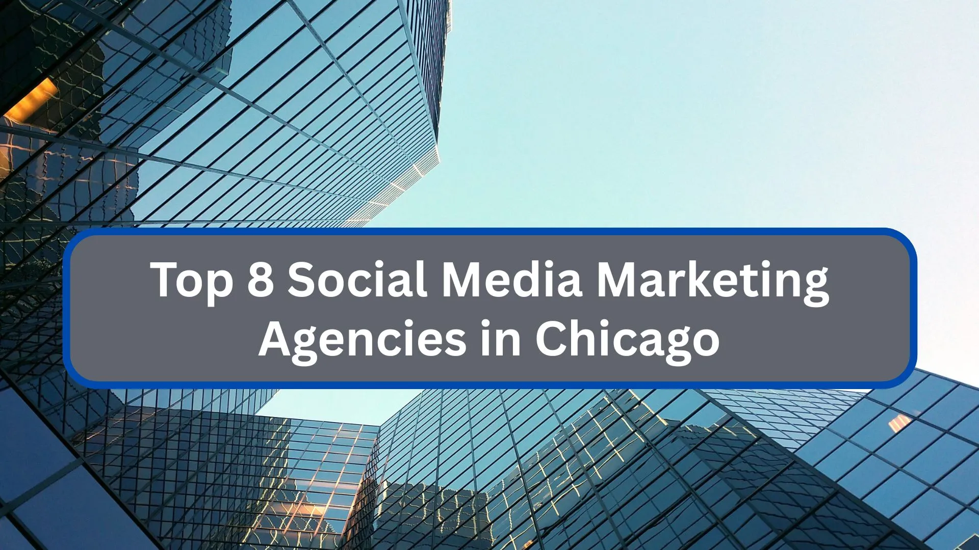 Top 8 Social Media Marketing Agencies in Chicago for Mid-Market Firms
