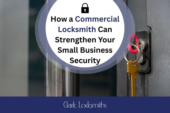 How a Commercial Locksmith Can Strengthen Your Small Business Security