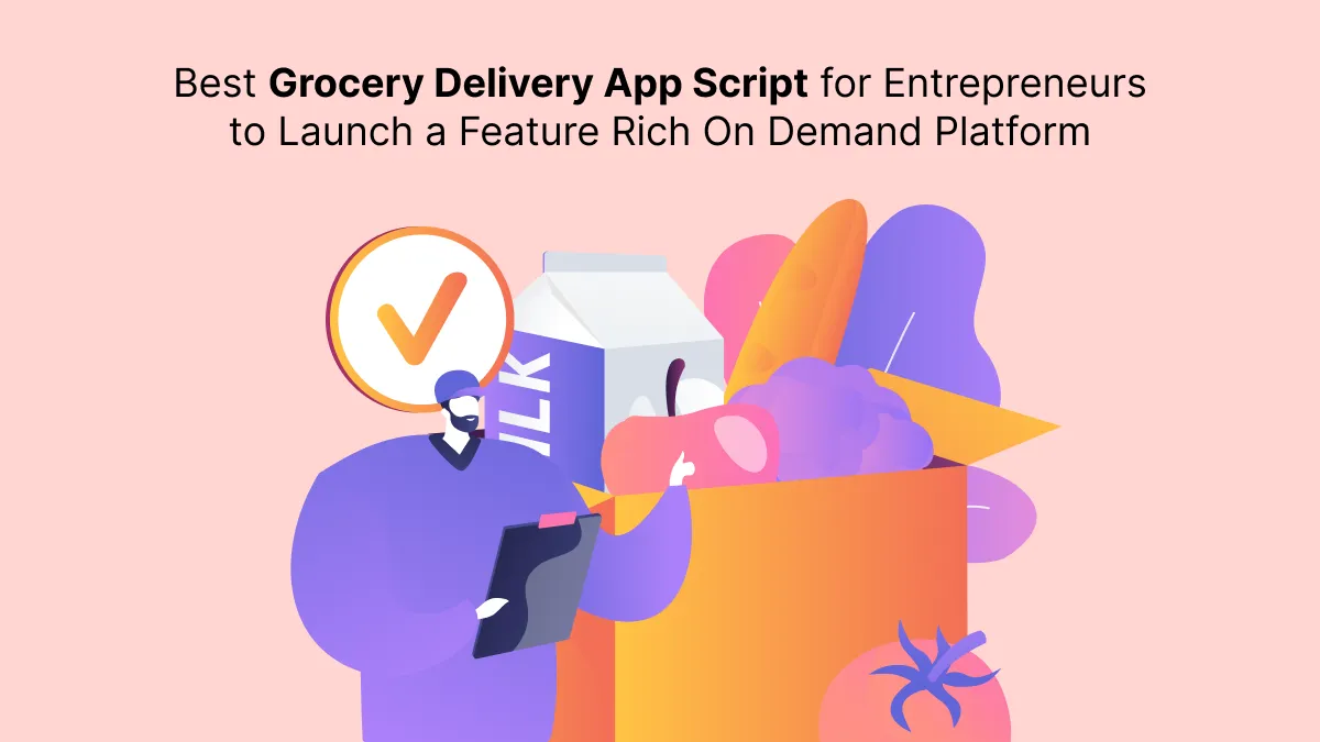 Best Grocery Delivery App Script for Entrepreneurs to Launch a Feature Rich On Demand Platform