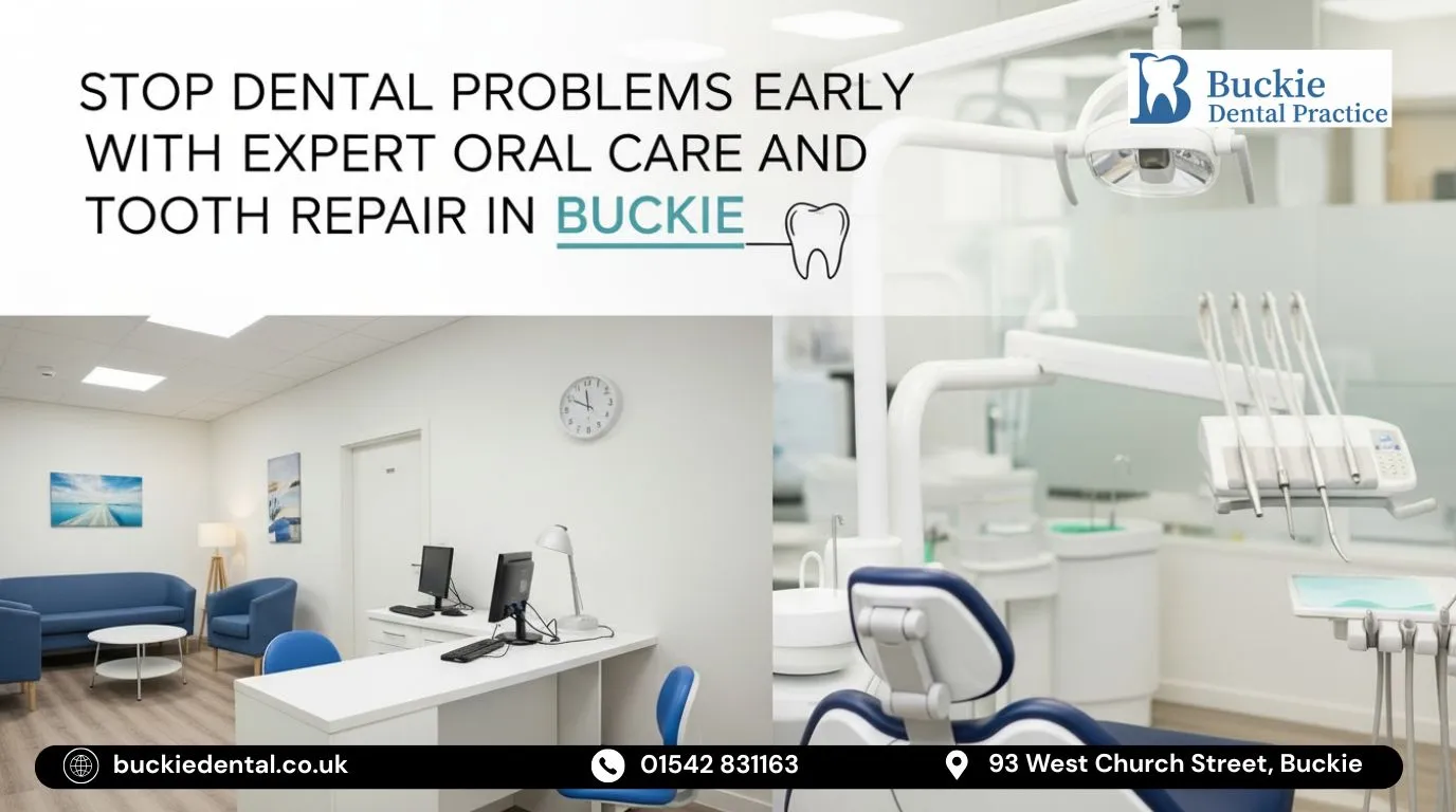 Stop Dental Problems Early with Expert Oral Care and Tooth Repair in Buckie