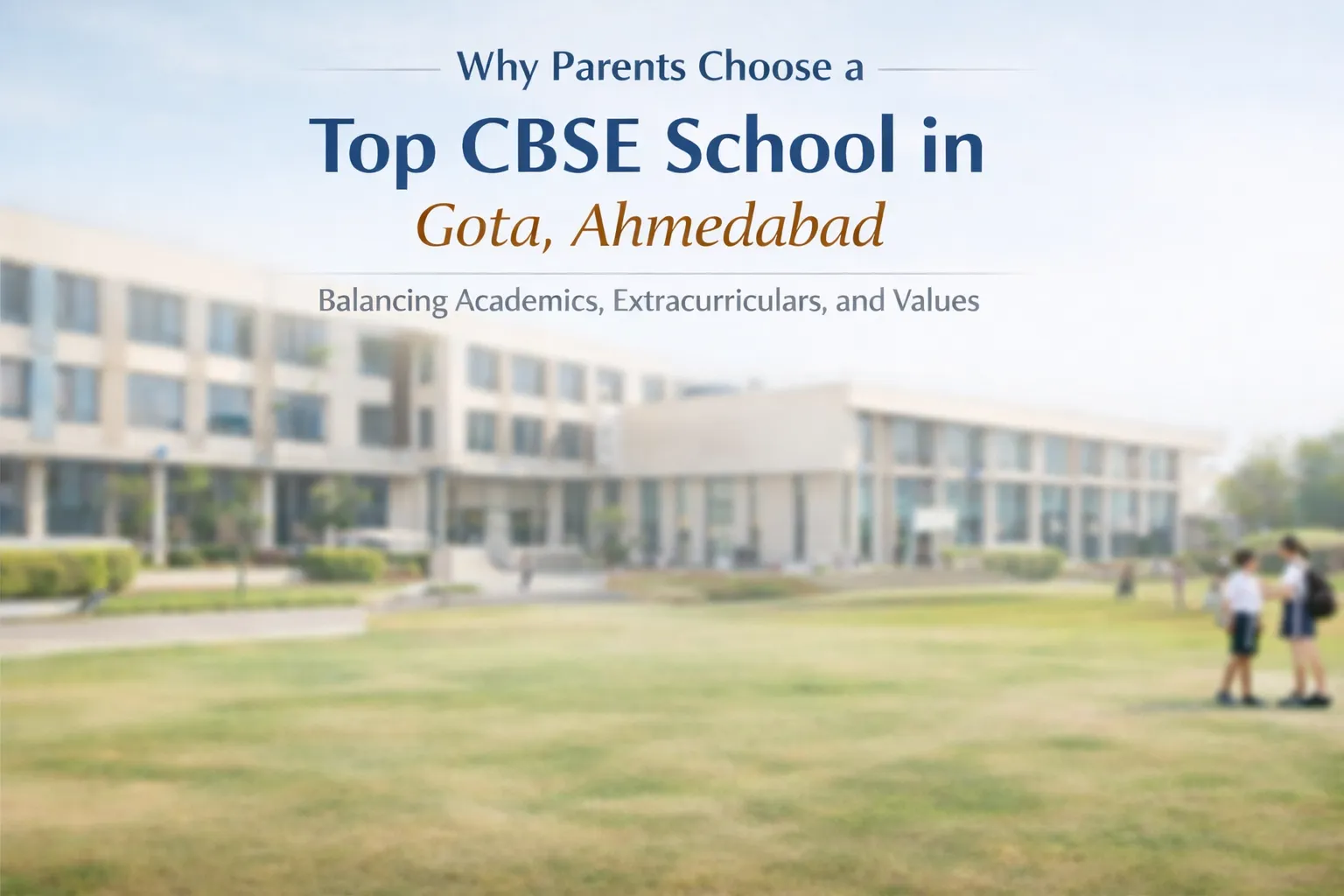 Why Parents Choose a Top CBSE School in Gota, Ahmedabad