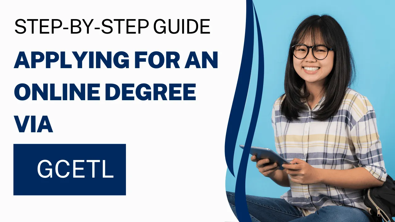 Step-by-Step Guide for applying for an Online degree via GCETL