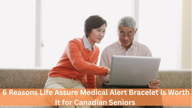 6 Reasons Life Assure Medical Alert Bracelet Is Worth It for Canadian Seniors
