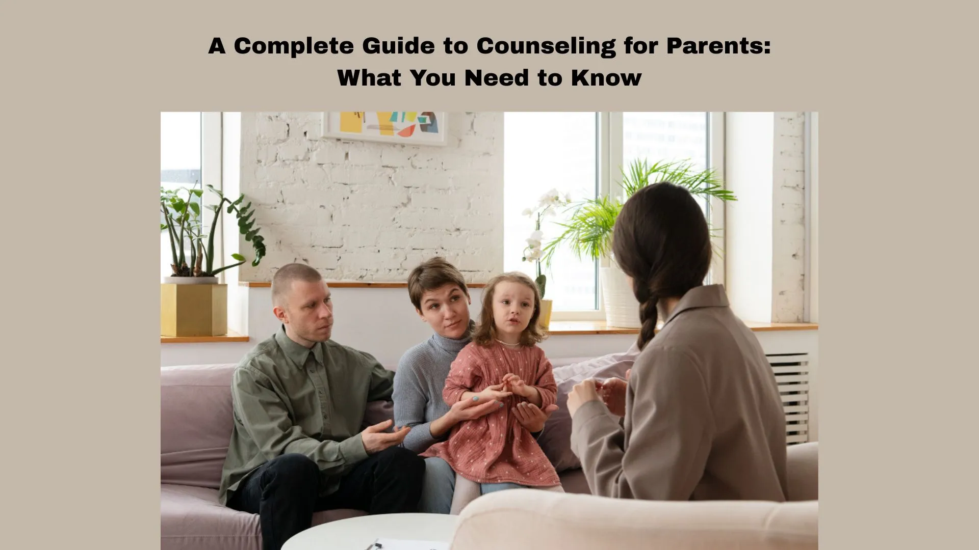 A Complete Guide to Counseling for Parents: What You Need to Know