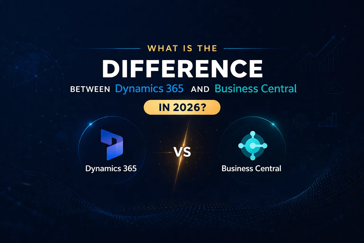 What is the difference between Dynamics 365 and Business Central in 2026?