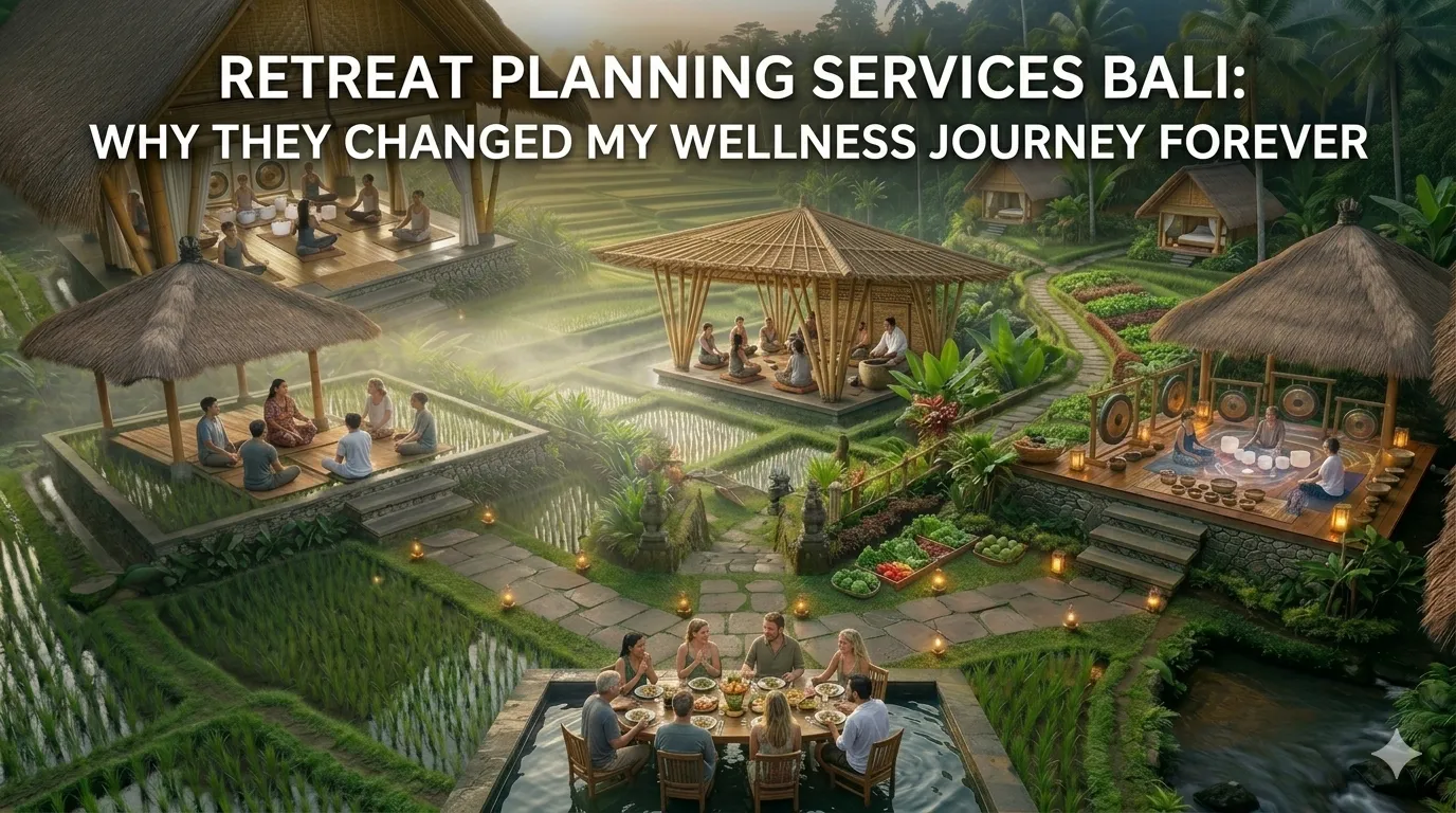 Retreat Planning Services Bali: Why They Changed My Wellness Journey Forever