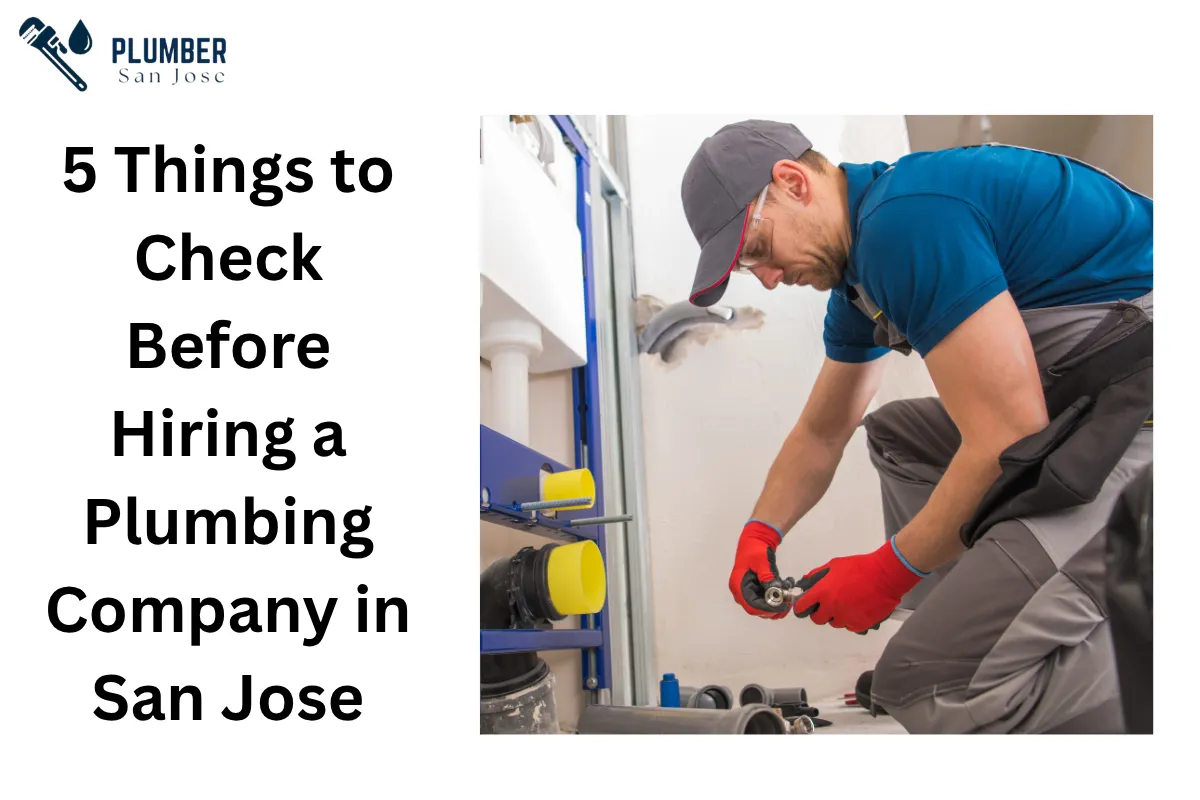 5 Things to Check Before Hiring a Plumbing Company in San Jose