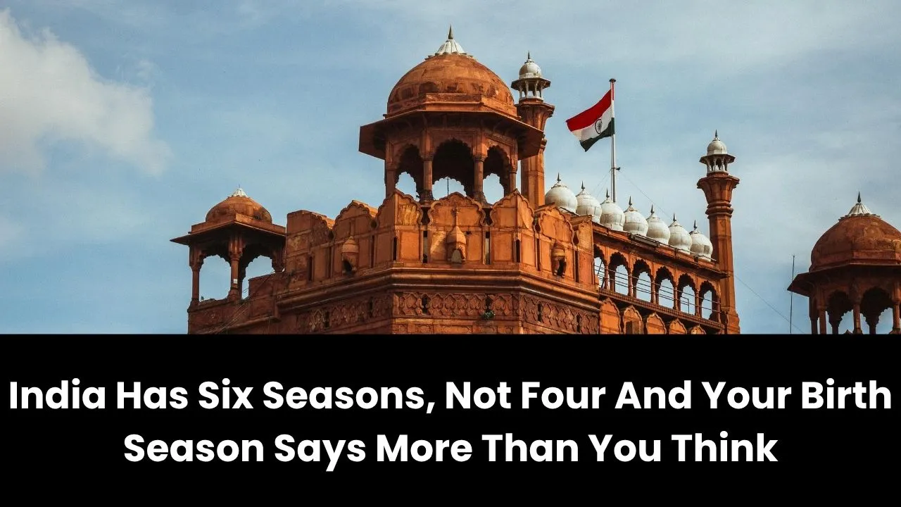 India Has Six Seasons, Not Four And Your Birth Season Says More Than You Think