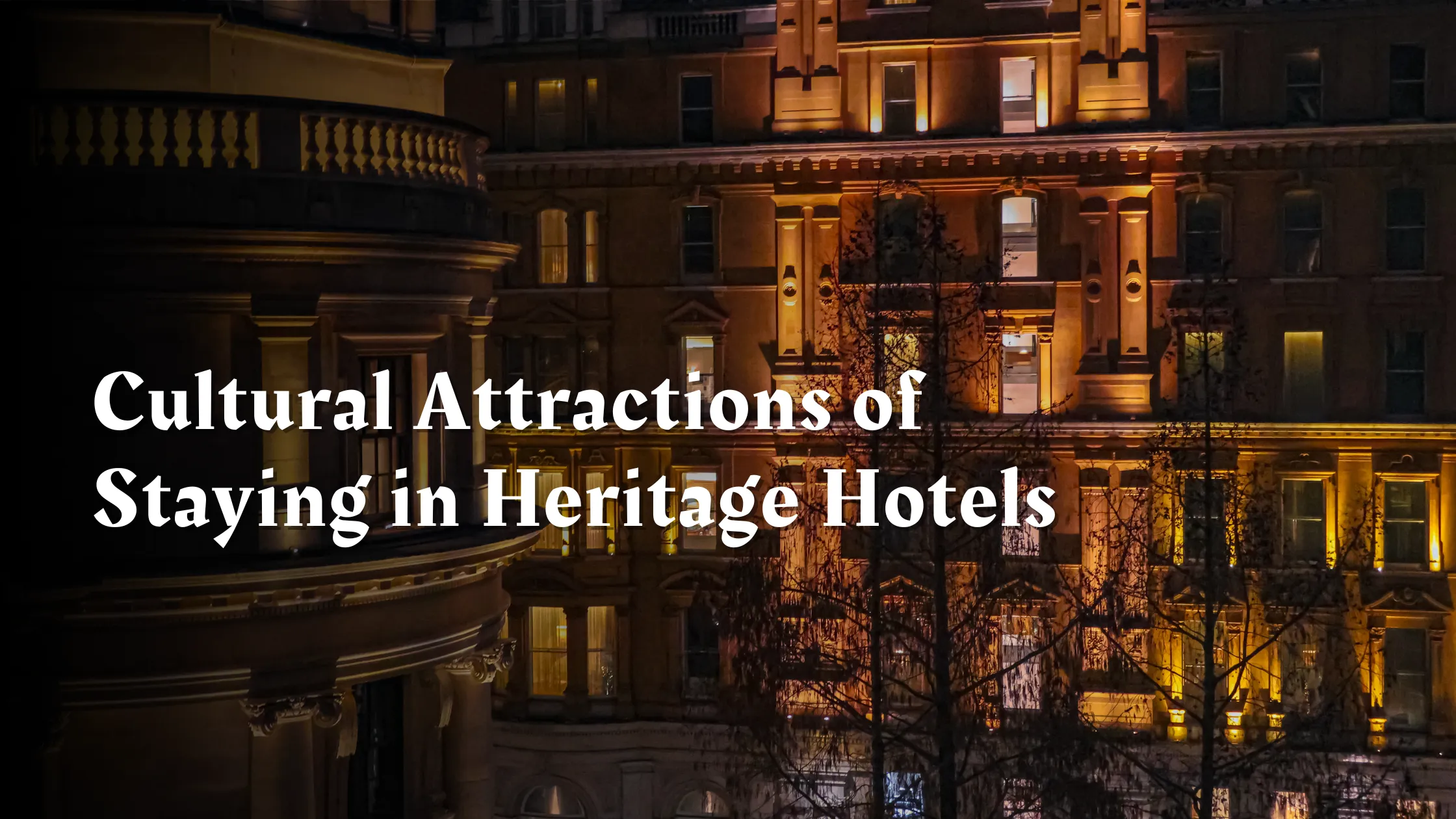 Cultural Attractions of Staying in Heritage Hotels