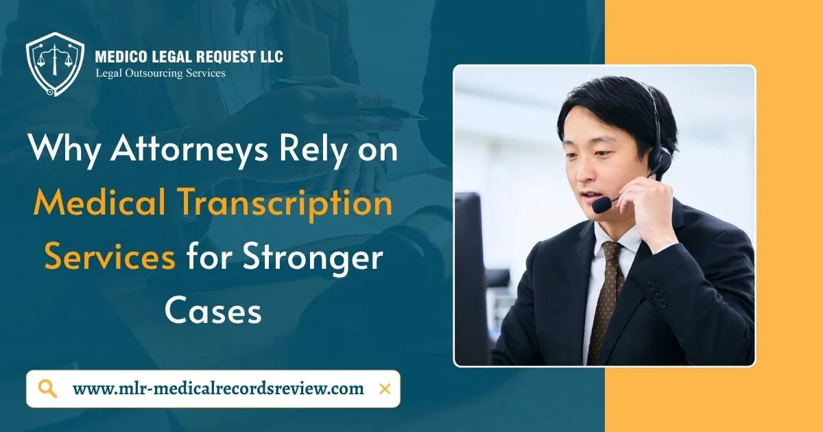 Why Attorneys Rely on Medical Transcription Services for Stronger Cases