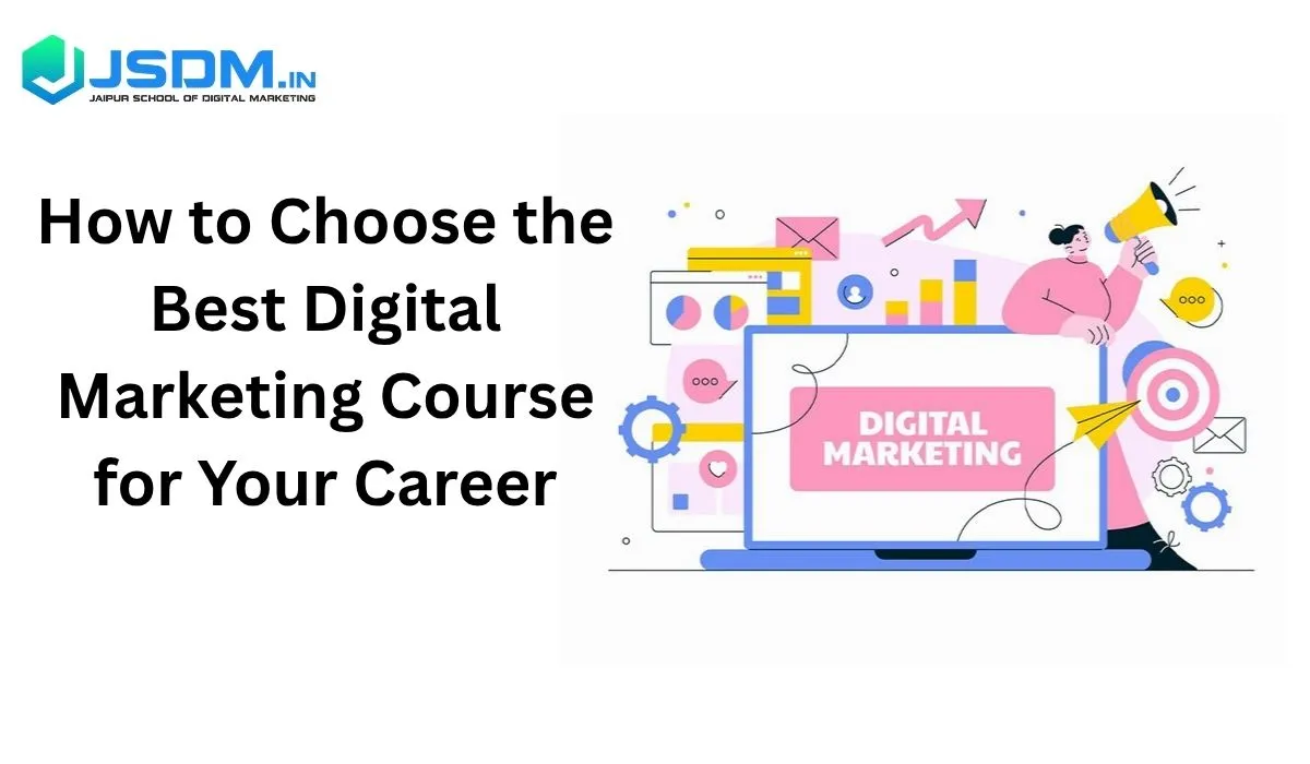 How to Choose the Best Digital Marketing Course for Your Career