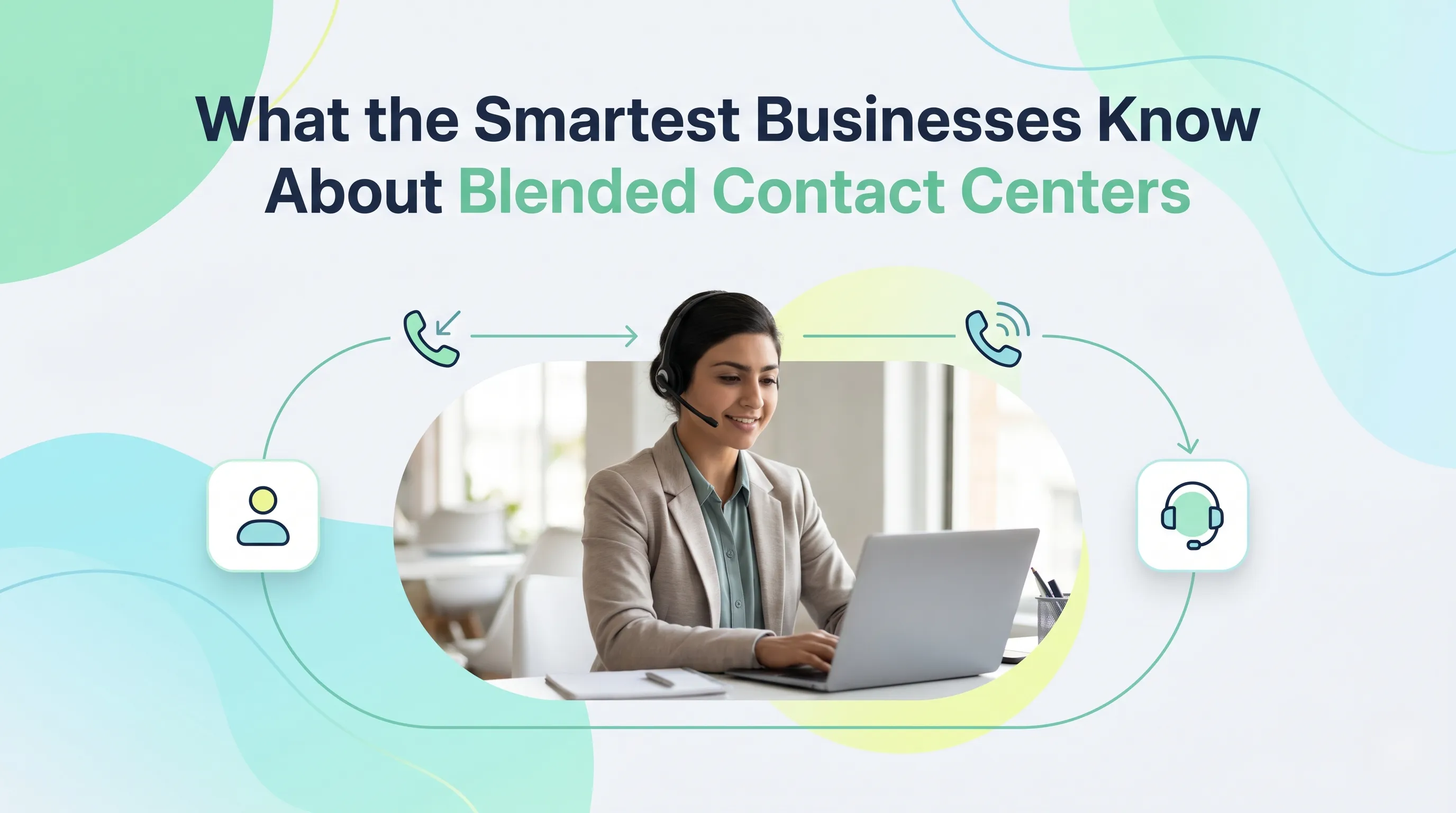 What the Smartest Businesses Know About Blended Contact Centers