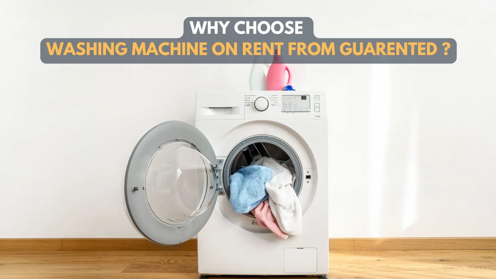 Why Choose Washing Machine on Rent from Guarented ?