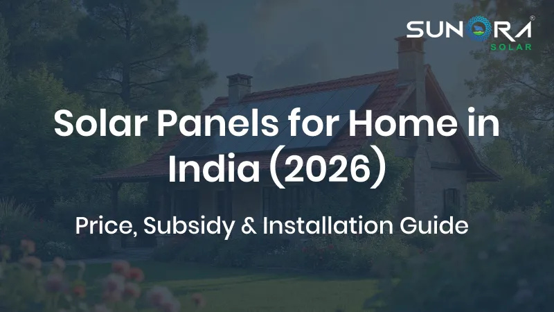 Solar Panels for Home in India (2026): Price, Subsidy & Installation Guide