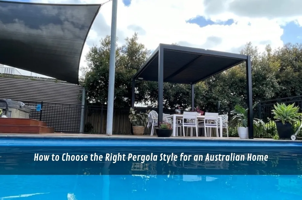 How to Choose the Right Pergola Style for an Australian Home