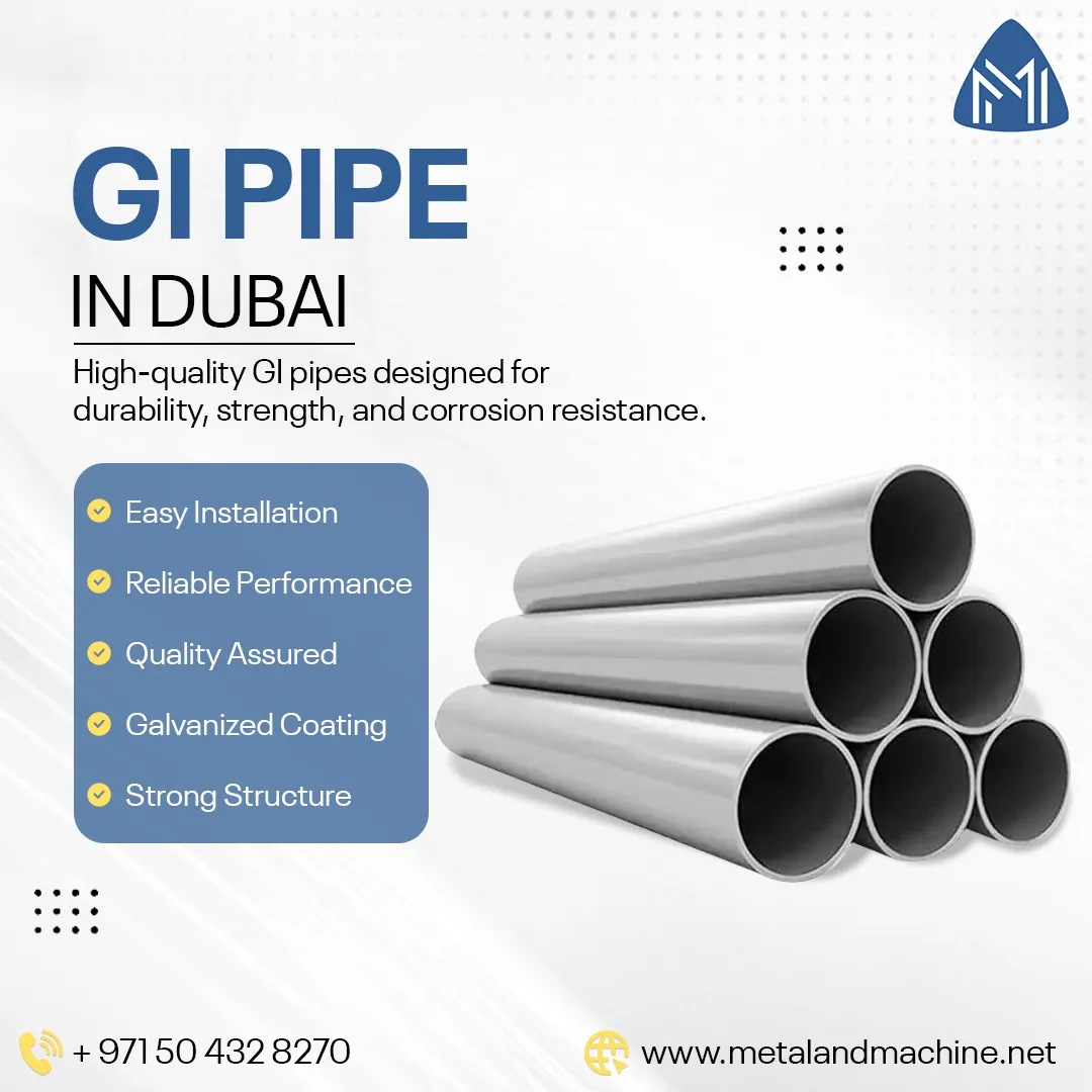 GI Pipe in Dubai: Uses, Benefits, and Applications Explained