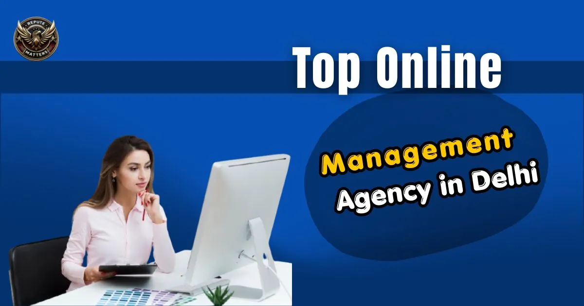 Top Online Reputation Management Agency in Delhi | Build Trust & Grow Faster