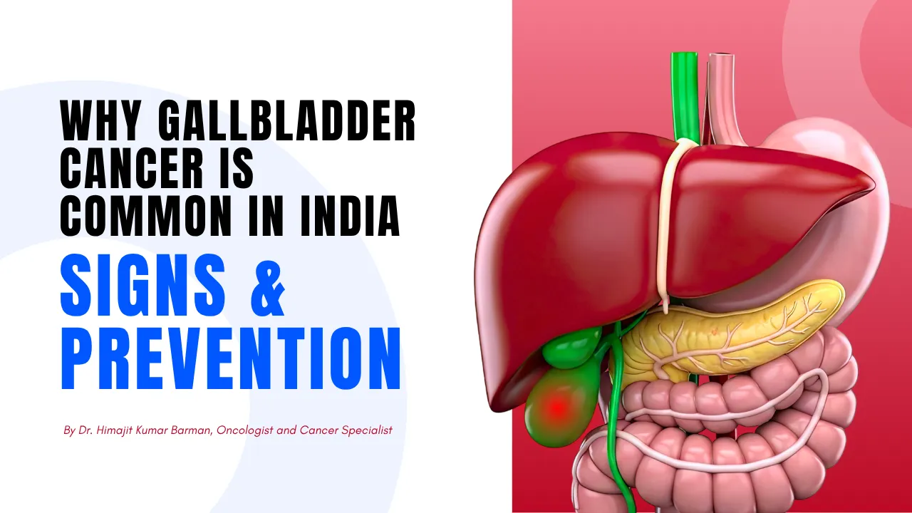 Why Gallbladder Cancer Is Common in India: Signs & Prevention