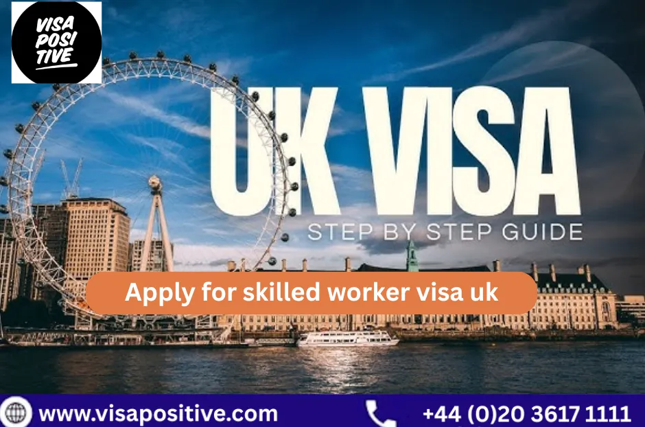 How to Apply for Skilled Worker Visa UK: Complete Guide with Visa Positive Support