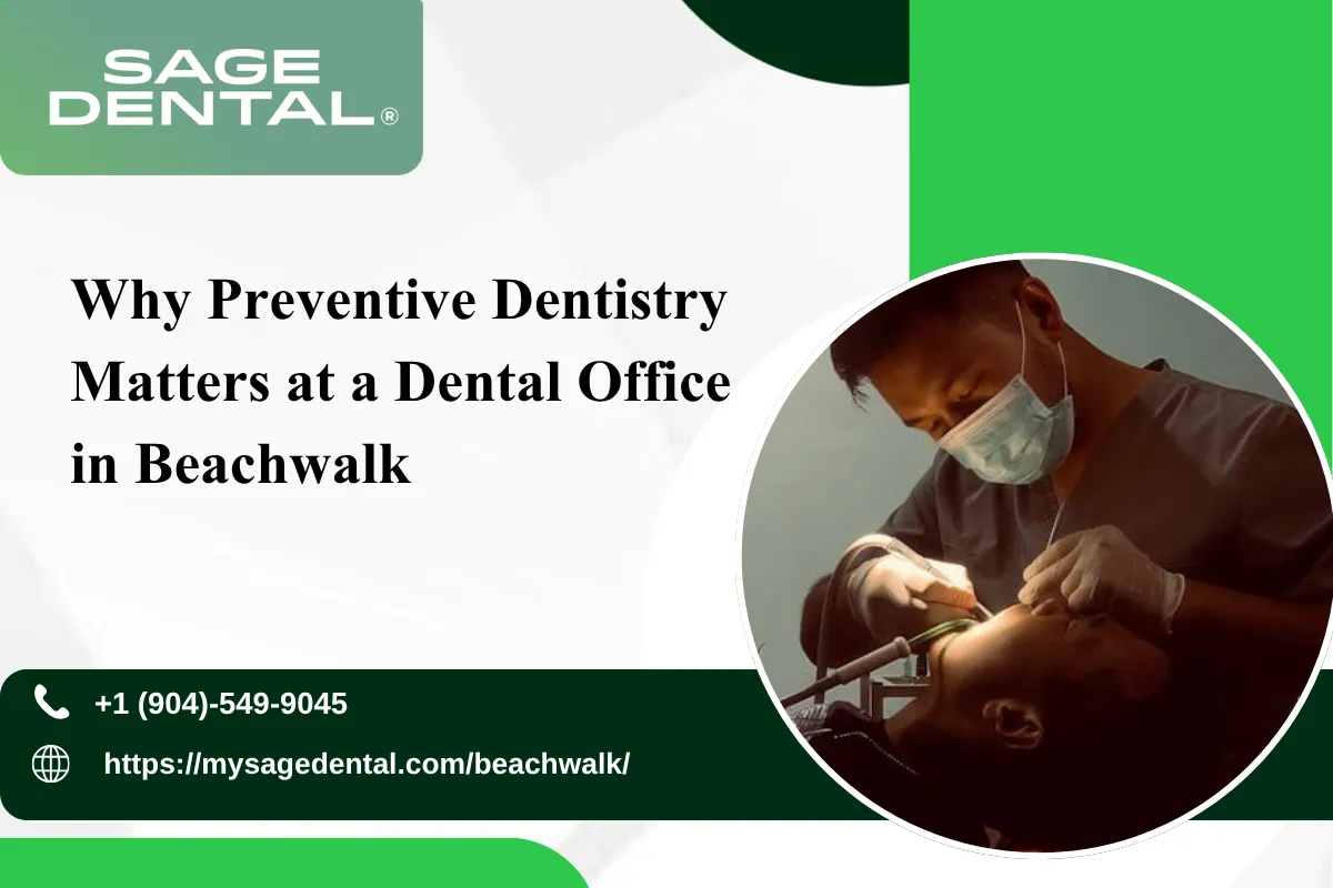 Why Preventive Dentistry Matters at a Dental Office in Beachwalk