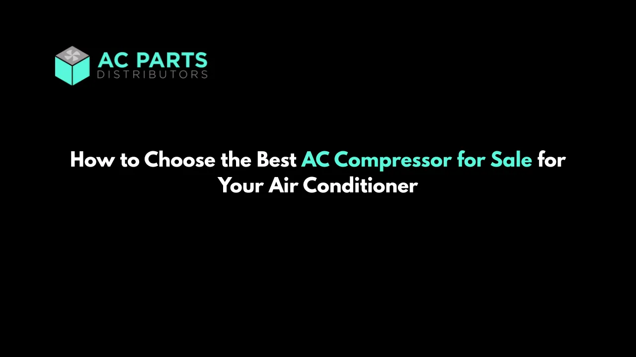 How to Choose the Best AC Compressor for Sale for Your Air Conditioner