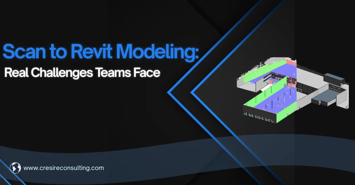 Scan to Revit Modeling: Real Challenges Teams Face (and How to Solve Them)