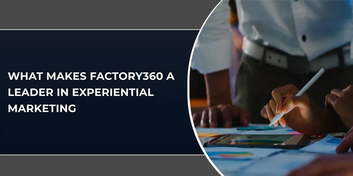 What Makes Factory360 a Leader in Experiential Marketing