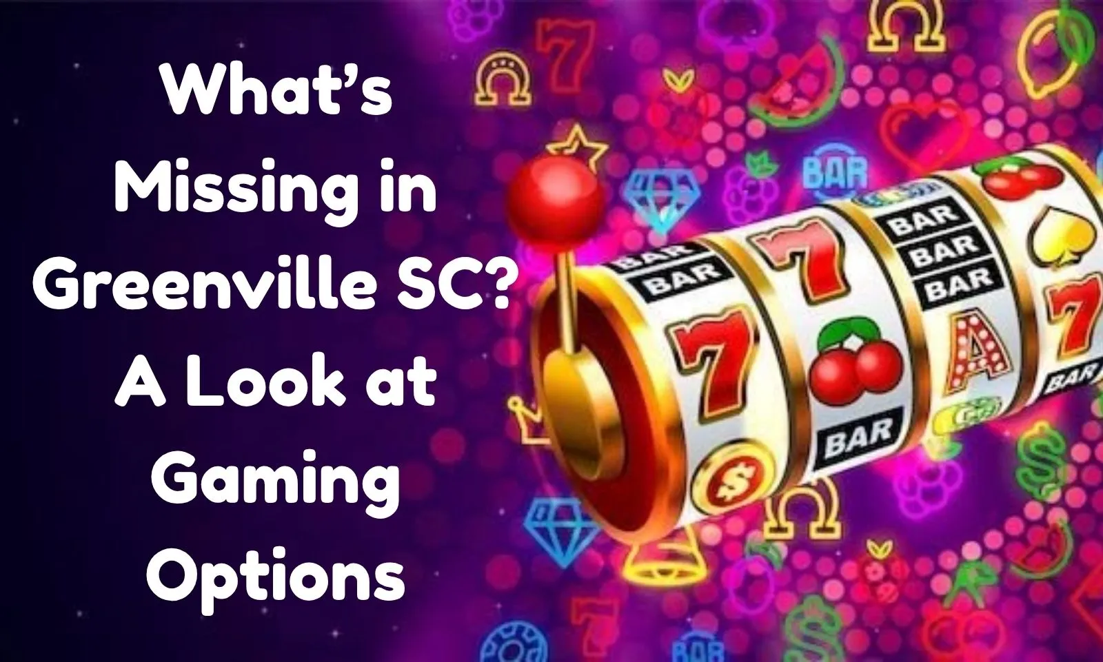 What’s Missing in Greenville SC? A Look at Gaming Options