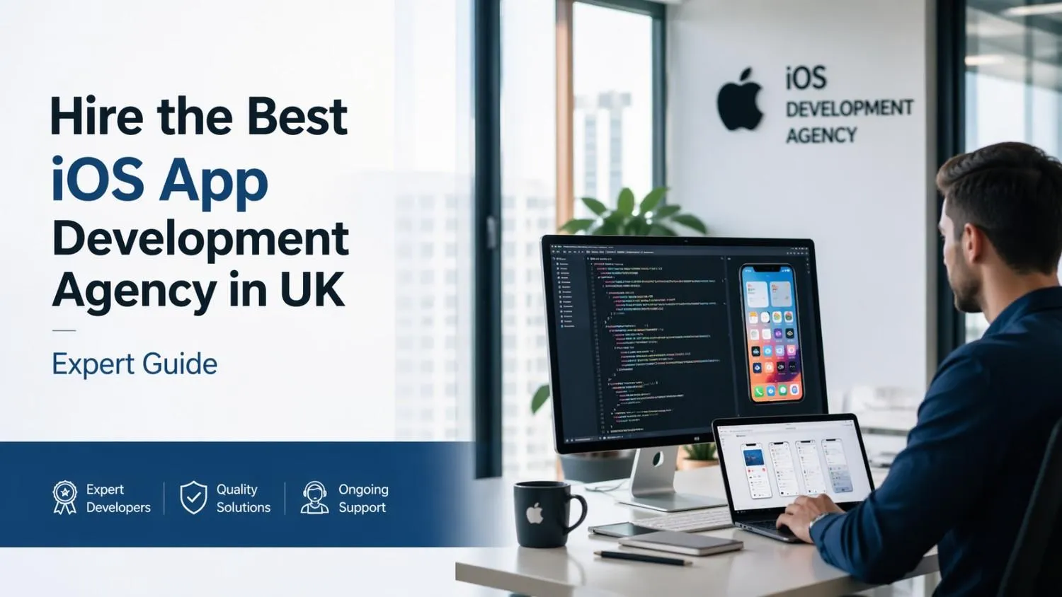 Hire the Best iOS App Development Agency in UK - Expert Guide