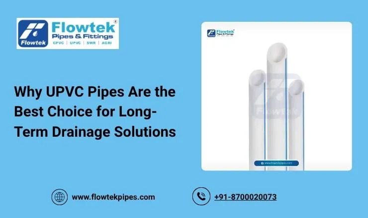 Why UPVC Pipes Are the Best Choice for Long-Term Drainage Solutions
